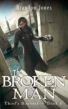 The Broken Man: Thief's Harvest by Brandon Jones